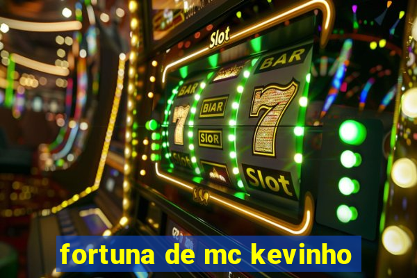 fortuna de mc kevinho